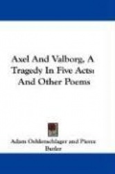 Axel and Valborg, a Tragedy in Five Acts: And Other Poems