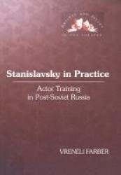 Stanislavsky in Practice - Actor Training in Post-Soviet Russia
