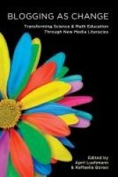 Blogging as Change - Transforming Science and Math Education through New Media Literacies