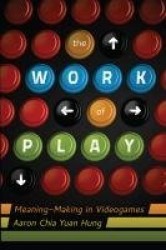 The Work of Play - Meaning-Making in Videogames