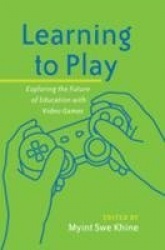 Learning to Play - Exploring the Future of Education with Video Games