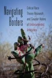 Navigating Borders - Critical Race Theory Research and Counter History of Undocumented Americans