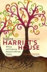 Staging Harriet’s House - Writing and Producing Research-Informed Theatre