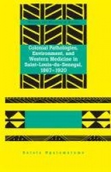 Colonial Pathologies, Environment, and Western Medicine in Saint-Louis-du-Senegal, 1867-1920