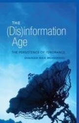 The (Dis)information Age - The Persistence of Ignorance