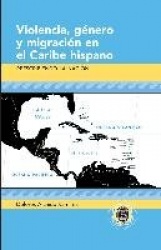 Violencia, Genero y Migracion en el Caribe Hispano - Reescribiendo la Nacion