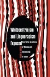 Whitecentricism and Linguoracism Exposed - Towards the De-Centering of Whiteness and Decolonization of Schools