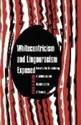 Whitecentricism and Linguoracism Exposed - Towards the De-Centering of Whiteness and Decolonization of Schools