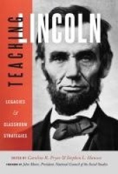 Teaching Lincoln - Legacies and Classroom Strategies