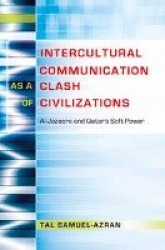Intercultural Communication as a Clash of Civilizations - Al-Jazeera and Qatar’s Soft Power