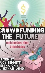 Crowdfunding the Future - Media Industries, Ethics, and Digital Society