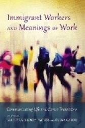 Immigrant Workers and Meanings of Work - Communicating Life and Career Transitions