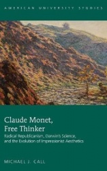Claude Monet, Free Thinker - Radical Republicanism, Darwin's Science, and the Evolution of Impressionist Aesthetics