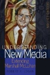 Understanding New Media - Extending Marshall McLuhan – Second Edition