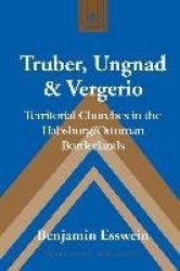 Truber, Ungnad & Vergerio - Territorial Churches in the Habsburg/Ottoman Borderlands