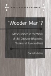 «Wooden Man»? - Masculinities in the Work of J.M. Coetzee («Boyhood», «Youth» and «Summertime»)