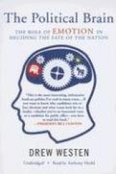 The Political Brain: The Role of Emotion in Deciding the Fate of the Nation