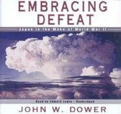 Embracing Defeat - Japan in the Wake of World War II