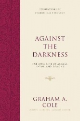 Against the Darkness - The Doctrine of Angels, Satan, and Demons