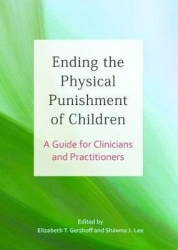 Ending the Physical Punishment of Children - A Guide for Clinicians and Practitioners