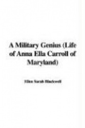 A Military Genius (Life of Anna Ella Carroll of Maryland)