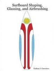 Surfboard Shaping, Glassing, and Airbrushing