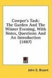 Cowper's Task: The Garden and the Winter Evening, with Notes, Questions and an Introduction (1887)
