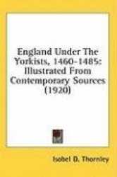 England Under the Yorkists, 1460-1485: Illustrated from Contemporary Sources (1920)