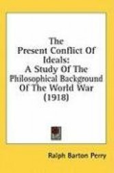 The Present Conflict of Ideals: A Study of the Philosophical Background of the World War (1918)