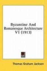 Byzantine and Romanesque Architecture V1 (1913)