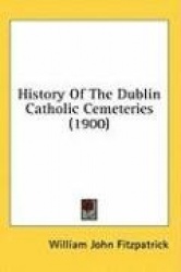History of the Dublin Catholic Cemeteries (1900)