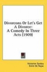 Divorcons or Let's Get a Divorce: A Comedy in Three Acts (1909)