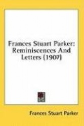 Frances Stuart Parker: Reminiscences and Letters (1907)