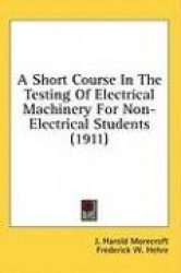 A Short Course in the Testing of Electrical Machinery for Non-Electrical Students (1911)