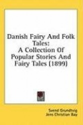 Danish Fairy and Folk Tales: A Collection of Popular Stories and Fairy Tales (1899)