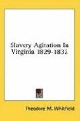 Slavery Agitation in Virginia 1829-1832
