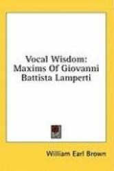 Vocal Wisdom: Maxims of Giovanni Battista Lamperti