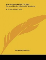 A Sermon Preached by the Right Reverend the Lord Bishop of Winchester: At St. Peter's Church (1878)