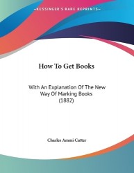 How To Get Books - With An Explanation Of The New Way Of Marking Books (1882)