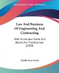 Law and Business of Engineering and Contracting: With Numerous Forms and Blanks for Practical Use (1909)