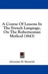 A Course of Lessons in the French Language, on the Robertsonian Method (1843)
