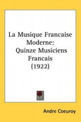 La Musique Francaise Moderne: Quinze Musiciens Francais (1922)