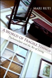 A World of Fragile Things - Psychoanalysis and the Art of Living