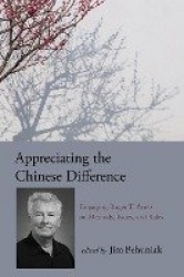 Appreciating the Chinese Difference - Engaging Roger T. Ames on Methods, Issues, and Roles