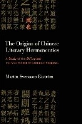 The Origins of Chinese Literary Hermeneutics - A Study of the Shijing and the Mao School of Confucian Exegesis