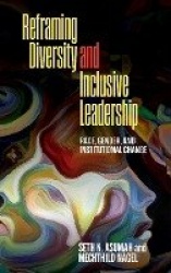 Reframing Diversity and Inclusive Leadership - Race, Gender, and Institutional Change