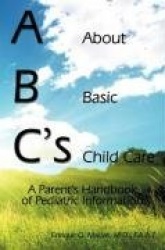 ABC's = About Basic Child Care - A Parent's Handbook of Pediatric Information
