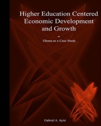 Higher Education Centered Economic Development and Growth - Ghana as Case Study
