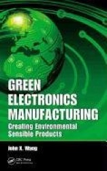 Green Electronics Manufacturing - Creating Environmental Sensible Products