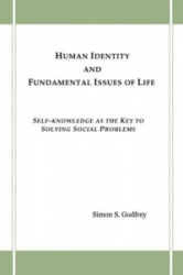 Human Identity and Fundamental Issues of Life - Self-Knowledge as the Key to Solving Social Problems